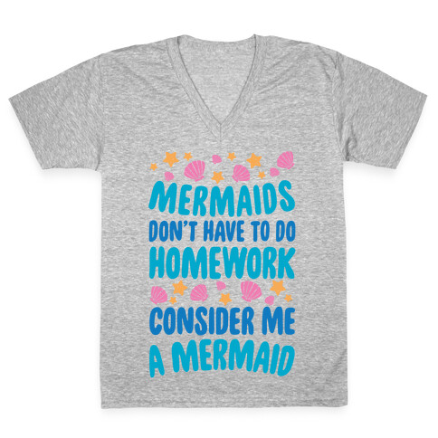 Mermaids Don't Have To Do Homework, Consider Me A Mermaid V-Neck Tee Shirt