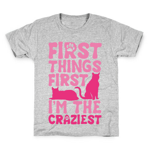 First Things First I'm The Craziest Kids T-Shirt