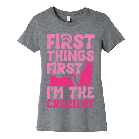 First Things First I'm The Craziest Womens T-Shirt