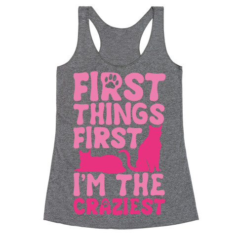 First Things First I'm The Craziest Racerback Tank Top