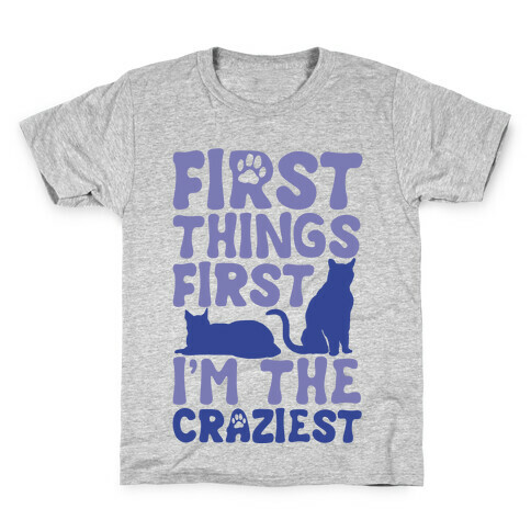 First Things First I'm The Craziest Kids T-Shirt