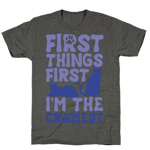 First Things First I'm The Craziest T-Shirt