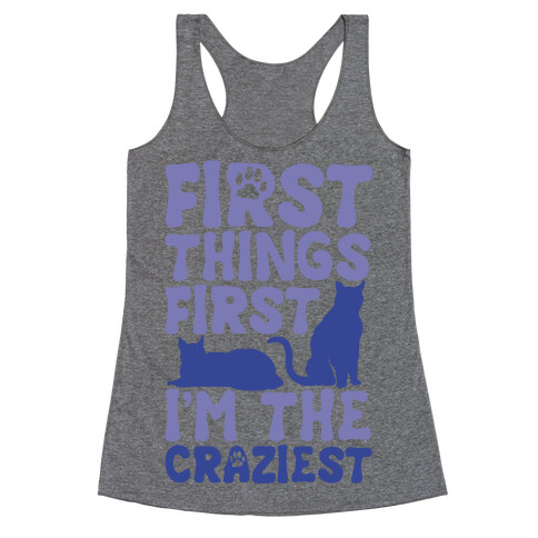 First Things First I'm The Craziest Racerback Tank Top