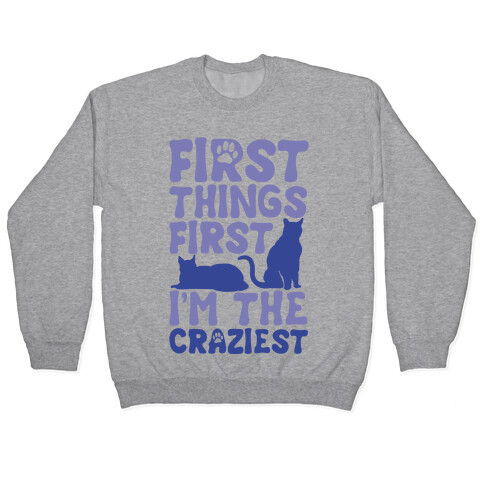 First Things First I'm The Craziest Pullover