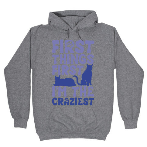 First Things First I'm The Craziest Hooded Sweatshirt