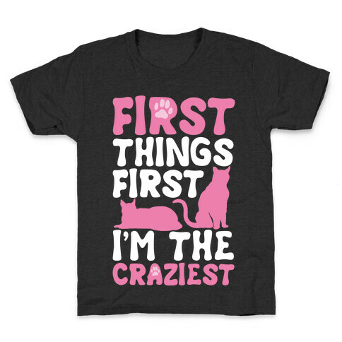 First Things First I'm The Craziest Kids T-Shirt