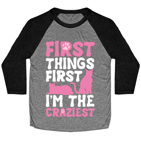 First Things First I'm The Craziest Baseball Tee