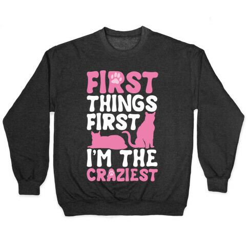 First Things First I'm The Craziest Pullover