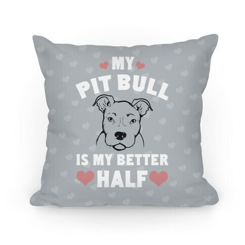 My Pit Bull is My Better Half Pillow