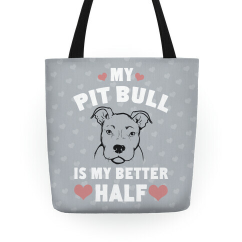 My Pit Bull is My Better Half Tote