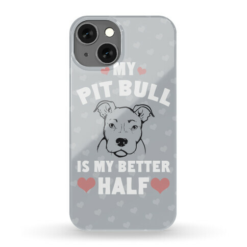 My Pit Bull is My Better Half Phone Case