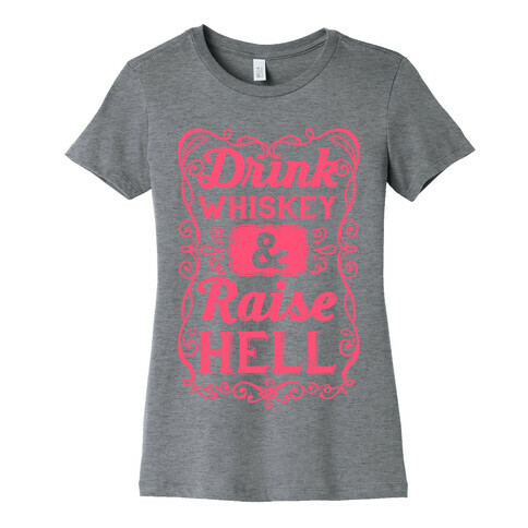 Drink Whiskey and Raise Hell Womens T-Shirt