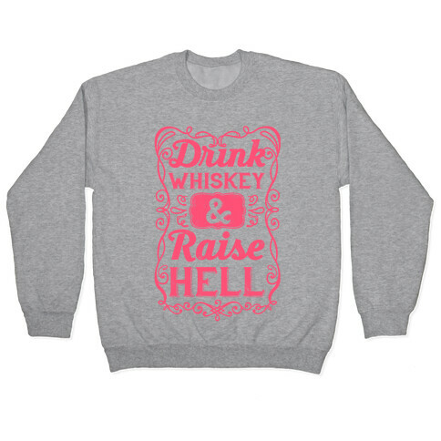 Drink Whiskey and Raise Hell Pullover