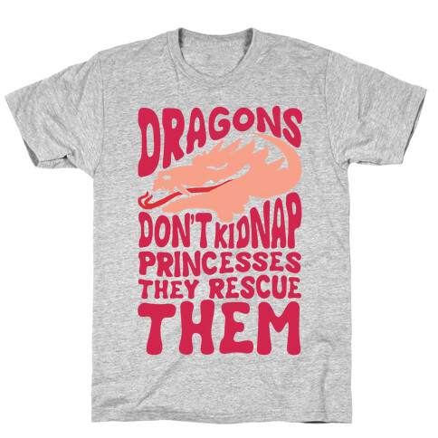 Dragons Don't Kidnap Princesses They Rescue Them T-Shirt