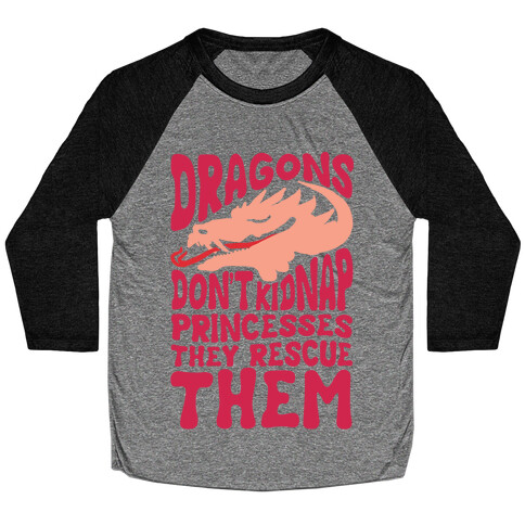 Dragons Don't Kidnap Princesses They Rescue Them Baseball Tee