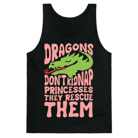Dragons Don't Kidnap Princesses They Rescue Them Tank Top