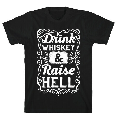 Drink Whiskey and Raise Hell T-Shirt
