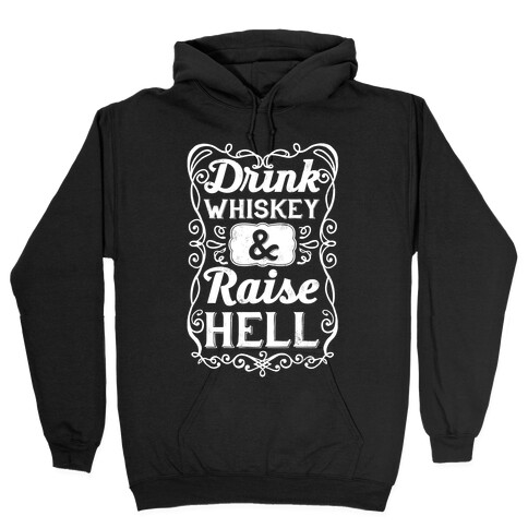 Drink Whiskey and Raise Hell Hooded Sweatshirt
