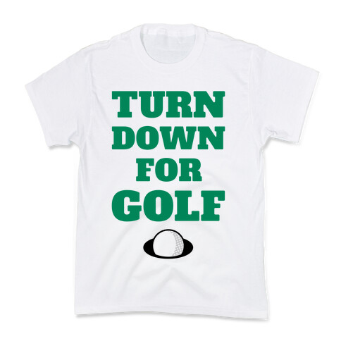 Turn Down For Golf Kids T-Shirt