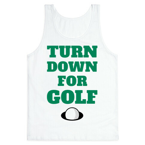 Turn Down For Golf Tank Top