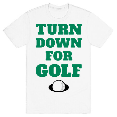 Turn Down For Golf T-Shirt