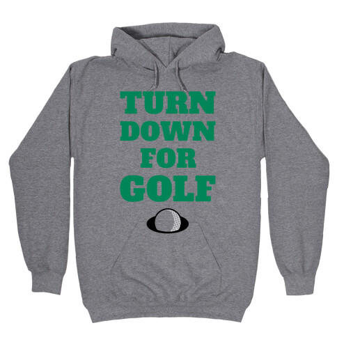Turn Down For Golf Hooded Sweatshirt