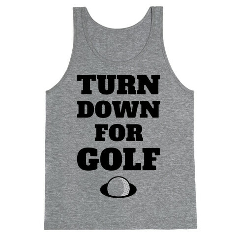 Turn Down For Golf Tank Top