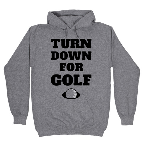 Turn Down For Golf Hooded Sweatshirt
