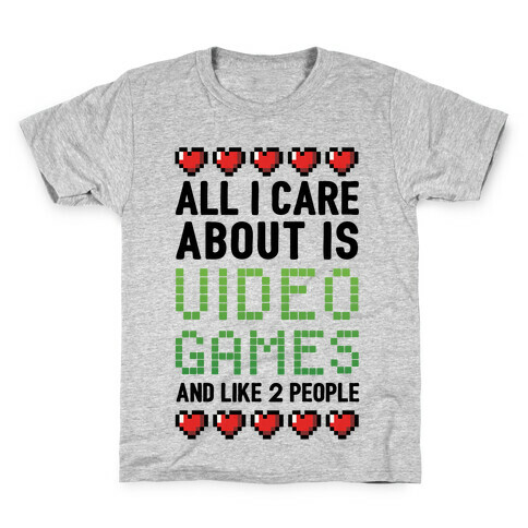 All I Care About Is Video Games (And Like Two People) Kids T-Shirt