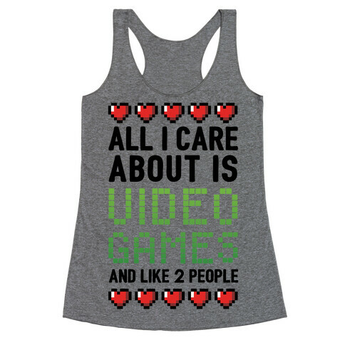 All I Care About Is Video Games (And Like Two People) Racerback Tank Top
