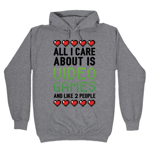 All I Care About Is Video Games (And Like Two People) Hooded Sweatshirt
