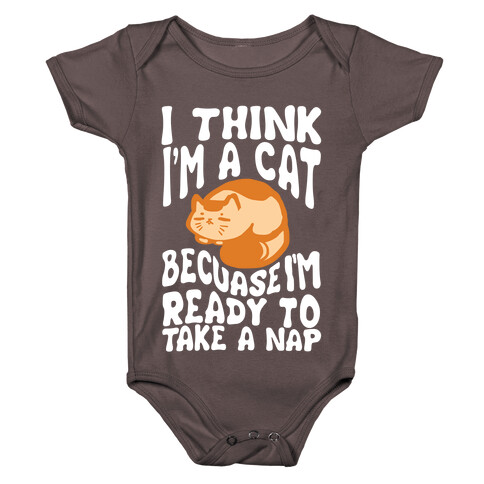 I Think I'm A Cat Because I'm Ready To Take A Nap Baby One-Piece