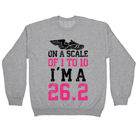 On A Scale Of 1 To 10 I'm A 26.2 Pullover