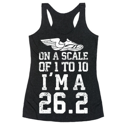 On A Scale Of 1 To 10 I'm A 26.2 Racerback Tank Top