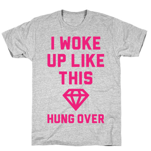 I Woke Up Like This Hung Over T-Shirt