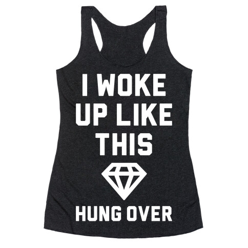 I Woke Up Like This Hung Over Racerback Tank Top