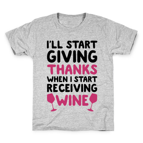 I'll Start Giving Thanks When I Start Receiving Wine Kids T-Shirt