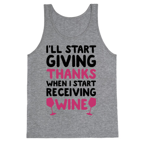 I'll Start Giving Thanks When I Start Receiving Wine Tank Top