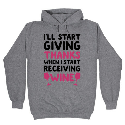 I'll Start Giving Thanks When I Start Receiving Wine Hooded Sweatshirt