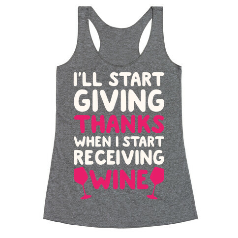 I'll Start Giving Thanks When I Start Receiving Wine Racerback Tank Top