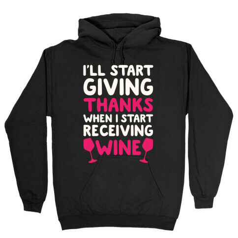 I'll Start Giving Thanks When I Start Receiving Wine Hooded Sweatshirt