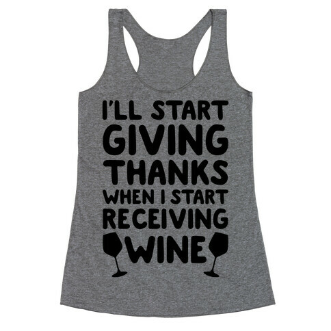 I'll Start Giving Thanks When I Start Receiving Wine Racerback Tank Top