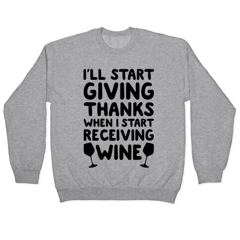 I'll Start Giving Thanks When I Start Receiving Wine Pullover