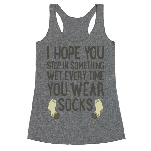I Hope You Step In Something Wet Every Time You Wear Socks Racerback Tank Top
