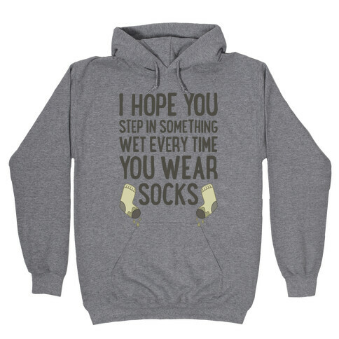 I Hope You Step In Something Wet Every Time You Wear Socks Hooded Sweatshirt