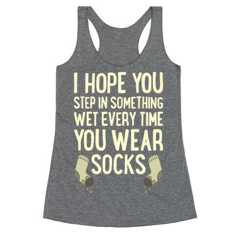 I Hope You Step In Something Wet Every Time You Wear Socks Racerback Tank Top