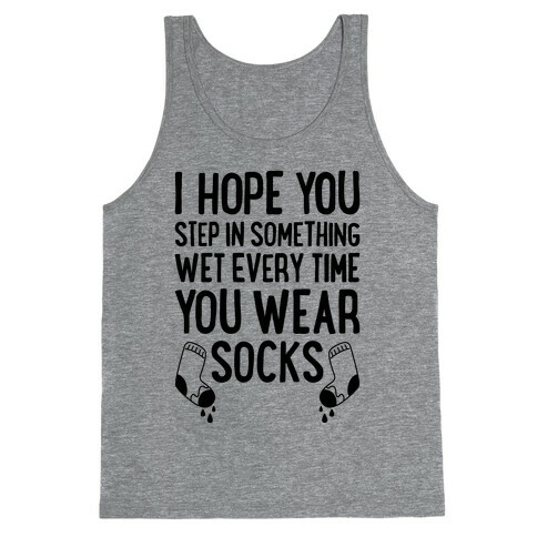 I Hope You Step In Something Wet Every Time You Wear Socks Tank Top