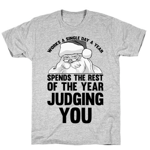 Works A Single Day A year Spends The Rest Of The Year Judging You T-Shirt