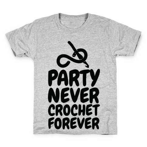 Party Never Crochet Forever Kids T-Shirt