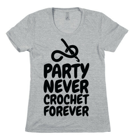 Party Never Crochet Forever Womens T-Shirt